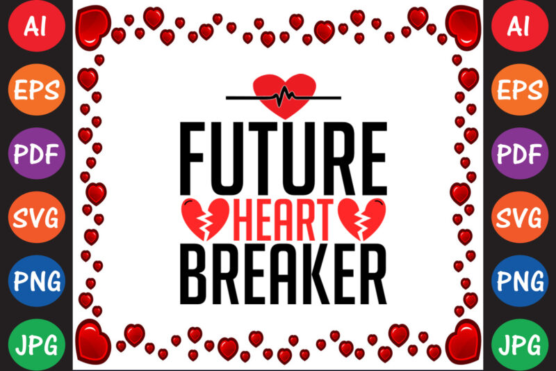 Future Heart Breaker Valentine T-shirt And SVG Design