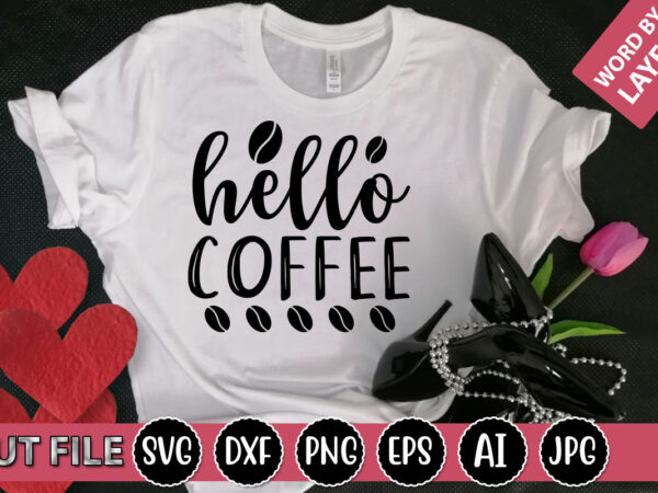 Hello coffee svg vector for t-shirt