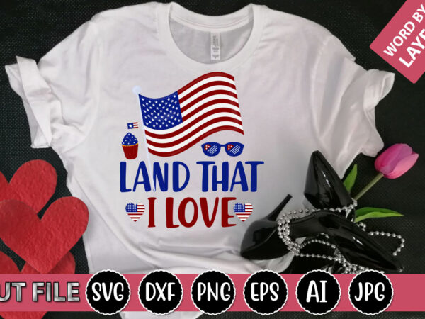 Land that i love svg vector for t-shirt