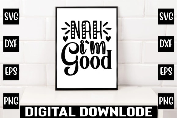 Nah i`m good T shirt vector artwork