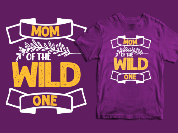 Mom of the wild one typography mother’s day t shirt