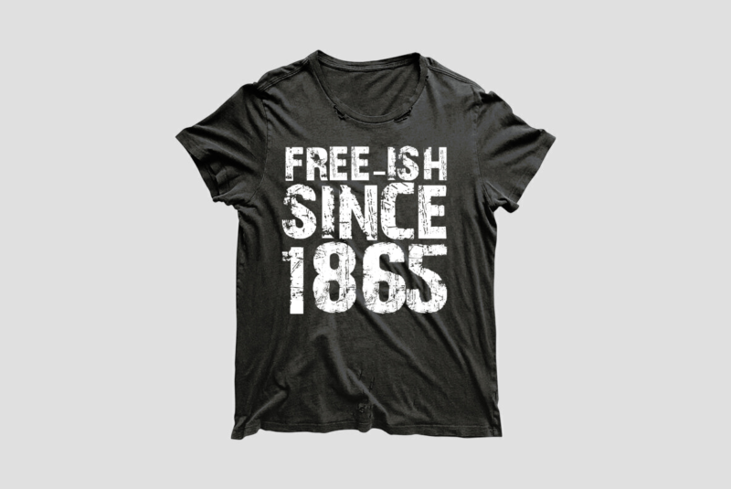 Black Life Freeish Since 1865 For Shirt Making Diy Crafts Svg Files For Cricut, Silhouette Sublimation Files