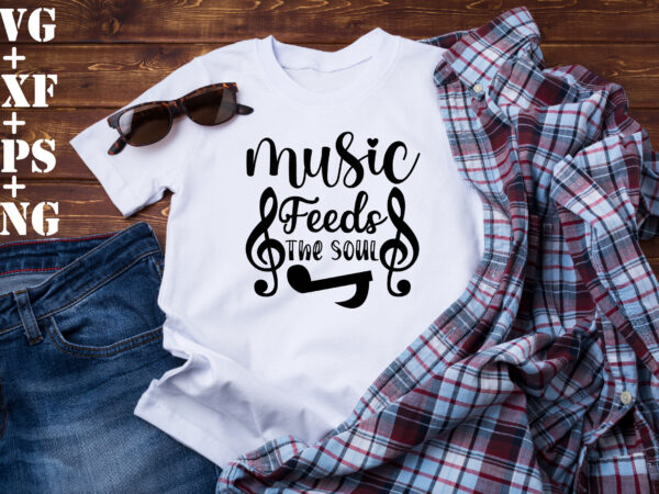 Music feeds the soul t shirt designs for sale