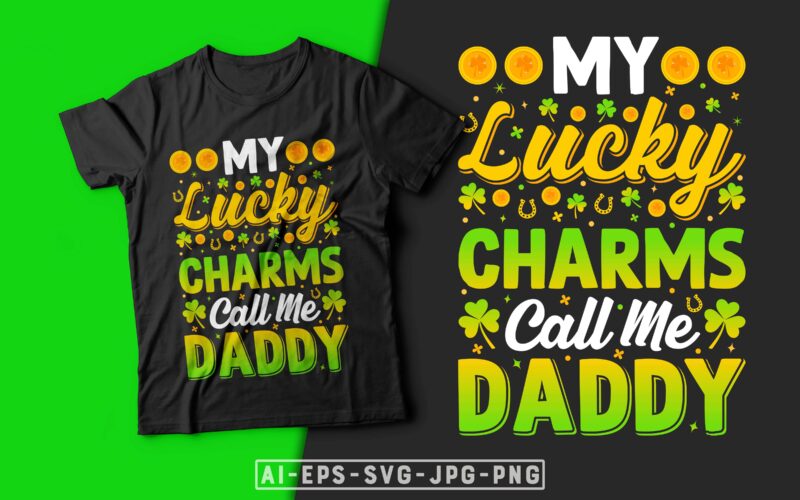 St Patrick’s Day T-shirt Design My Lucky Charms Call Me Daddy - st patrick's day t shirt ideas, st patrick's day t shirt funny, best st patrick's day t shirts,