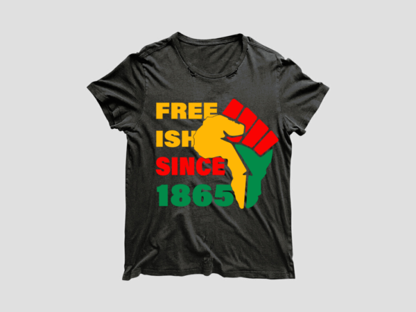 Black history freeish since 1865 diy crafts svg files for cricut, silhouette sublimation files t shirt template