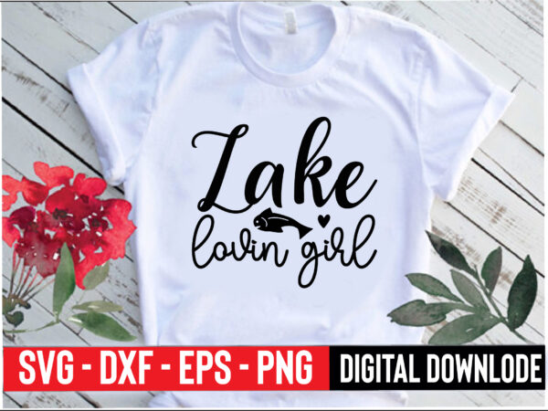 Lake lovin girl t shirt vector graphic