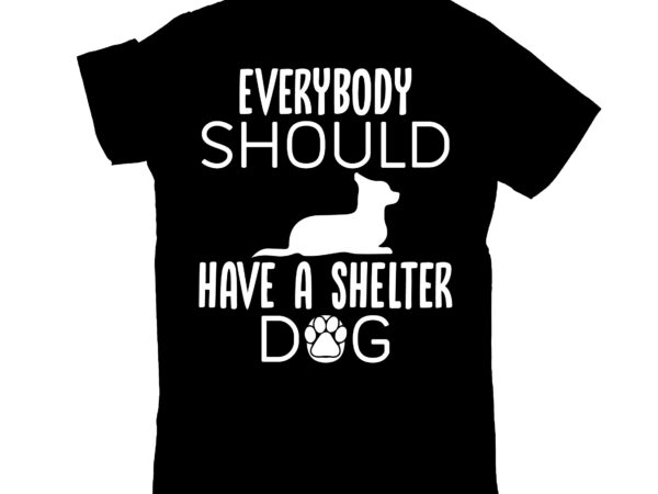 Everybody should have a shelter dog vector clipart