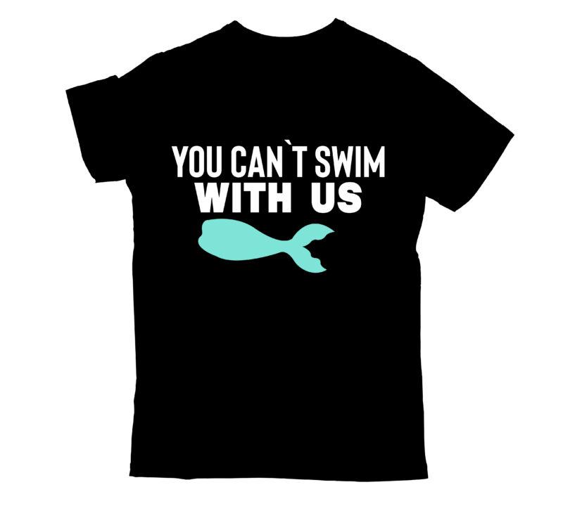 you can`t swim with us