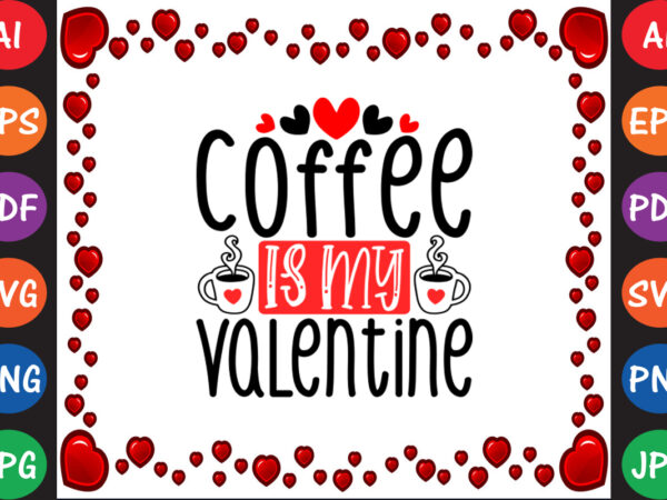 Coffee is my valentine valentine t-shirt and svg design