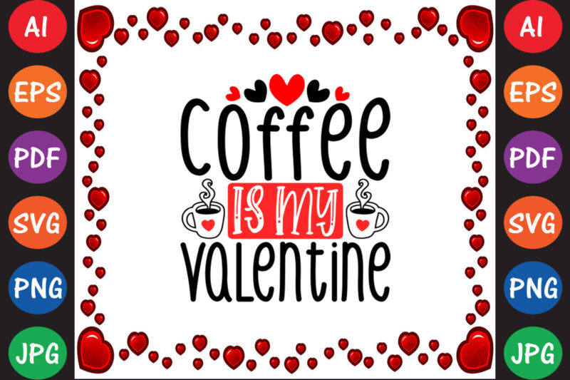 Coffee is My Valentine Valentine T-shirt And SVG Design