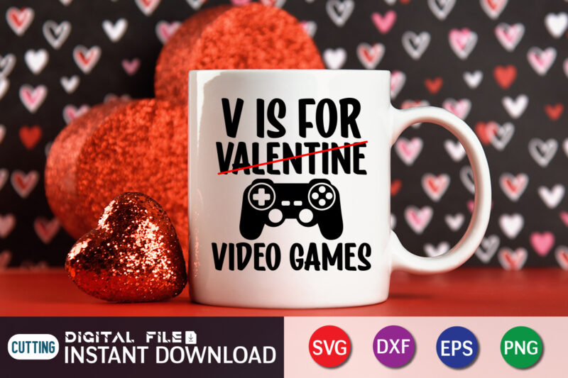 V is For not Valentine V is For Video Game T Shirt,Happy Valentine Shirt print template, Heart sign vector, cute Heart vector, typography design for 14 February