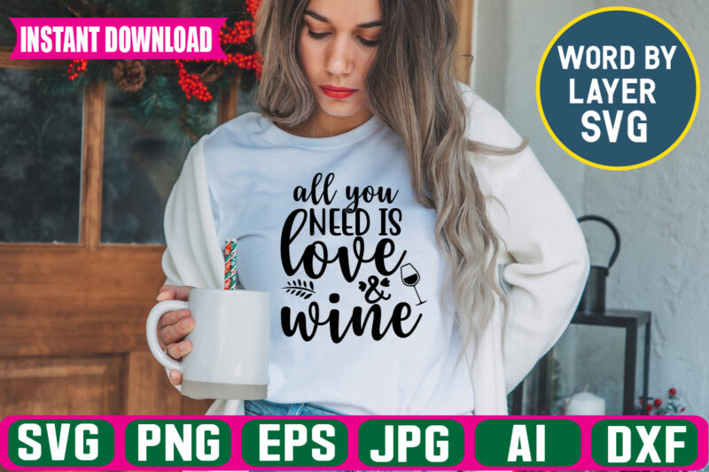 All You Need Is Love And Wine svg vector t-shirt design