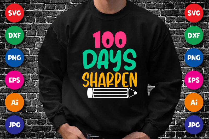 100 Days Sharpen Shirt SVG, 100 Days Shirt SVG, 100 Days Pencil Shirt SVG, 100 Days of School Shirt Template