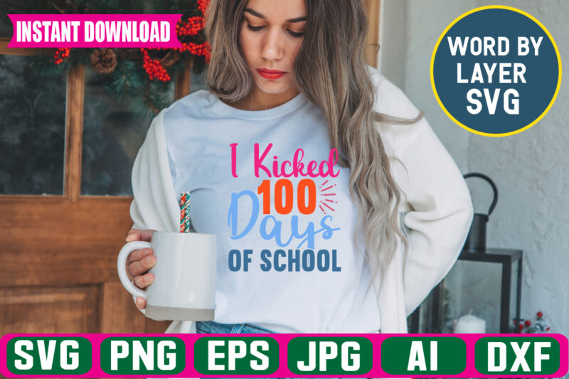 I Kicked 100 Days Of School svg vector t-shirt design