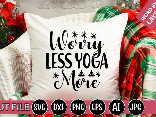 Worry less yoga more svg vector for t-shirt