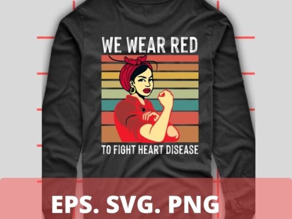 We wear red to fight heart disease awareness t-shirt design svg, we wear red to fight heart disease png, february is heart disease awareness month, support red butterflies,