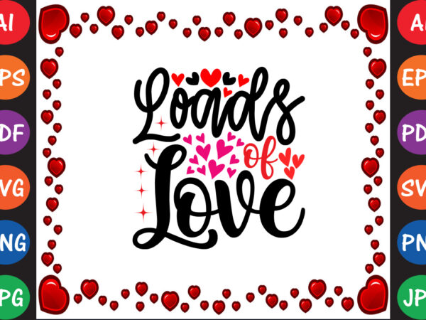 Loads of love valentine t-shirt and svg design