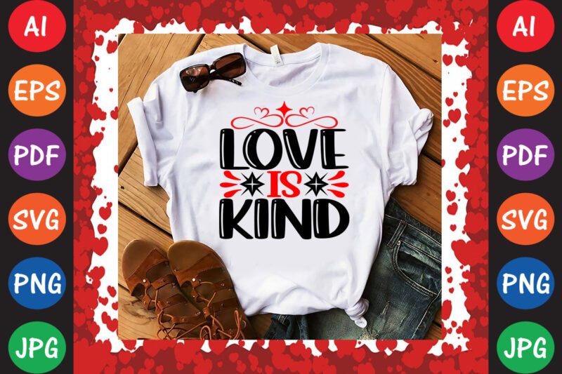 Love is Kind Valentine’s Day T-shirt And SVG Design