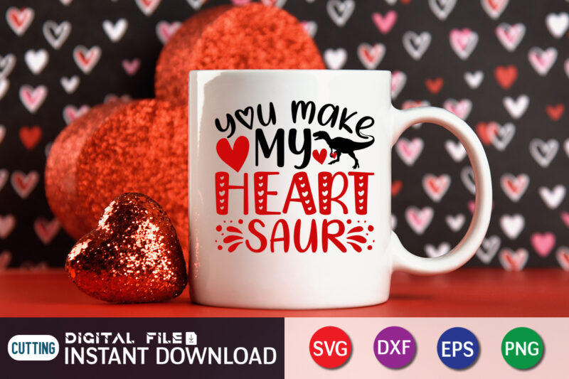 You Make My Heart Saur T Shirt, My Heart Saur SVG ,Happy Valentine Shirt print template, Heart sign vector, cute Heart vector, typography design for 14 February, Valentine vector, valentines