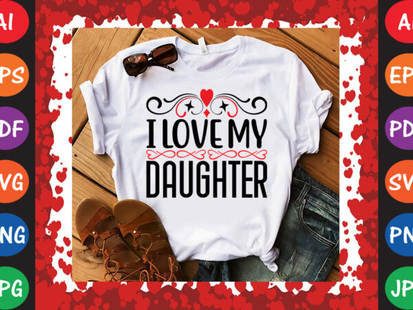 I love my daughter valentine t-shirt and svg design