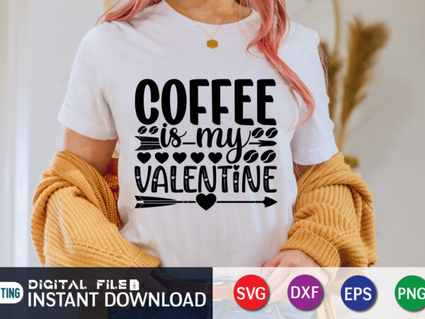 Coffee is my valentine t shirt, coffee lover , happy valentine shirt print template, heart sign vector, cute heart vector, typography design for 14 february