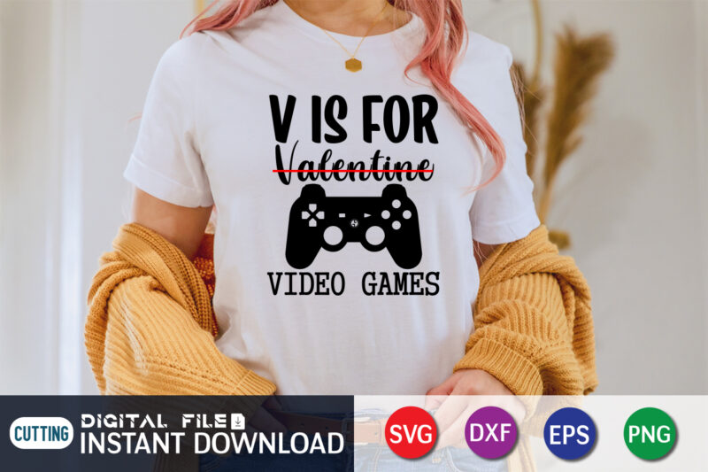 V is For not Valentine V is For Video Game T Shirt Game lover SVG ,Happy Valentine Shirt print template, Heart sign vector, cute Heart vector, typography design for 14 February