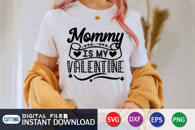 Mommy is My Valentine T Shirt, Happy Valentine Shirt print template, Heart sign vector, cute Heart vector, typography design for 14 February