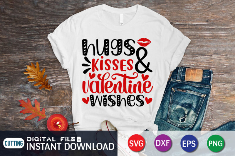 Hugs Kisses And Valentine Wishes Shirt , Kisses T Shirt, Happy Valentine Shirt print template, Heart sign vector, cute Heart vector, typography design for 14 February