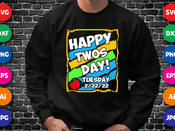 Happy twos day! tuesday 2/22/22 t shirt, happy twos day shirt, 100th day of school shirt print template