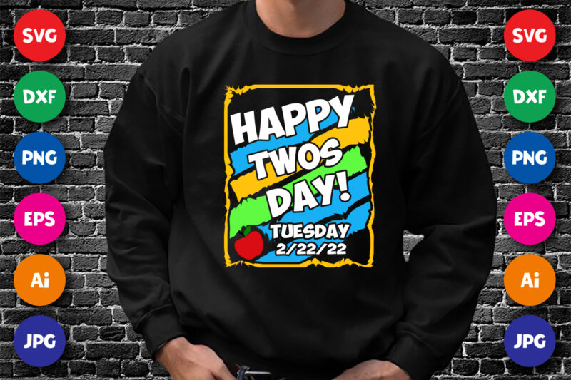 Happy Twos day! Tuesday 2/22/22 T Shirt, Happy Twos Day Shirt, 100th Day of School Shirt Print Template