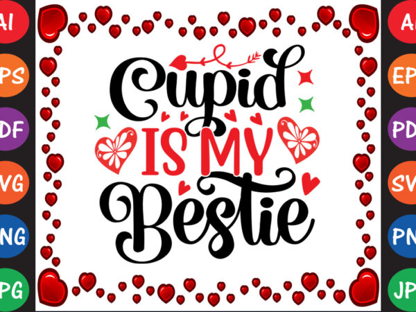 Cupid is my bestie valentine t-shirt and svg design