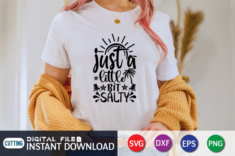 Just a Little Bit Salty T Shirt, Happy summer shirt print template, summer vector, summer shirt svg, beach vector, beach shirt svg, beach life, typography design for summer day, summer