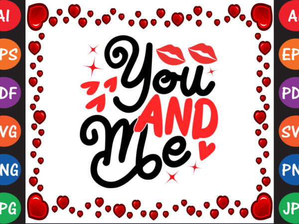 You and me valentine t-shirt and svg design