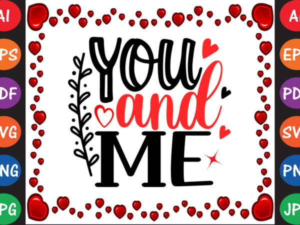 You and me valentine t-shirt and svg design