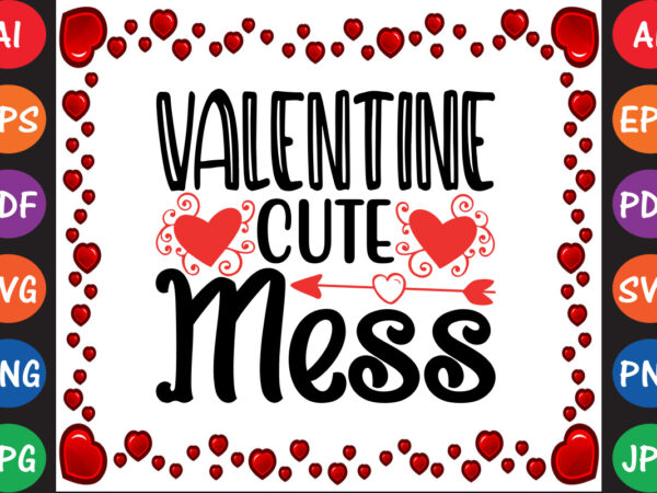 Valentine cute mess valentine t-shirt and svg design