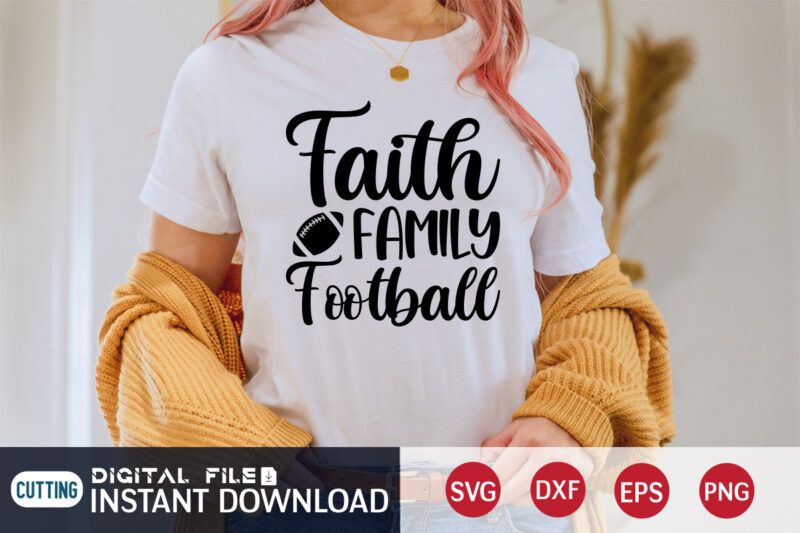 Faith Family Football T shirt, Faith T shirt, Family Football T shirt, Football Svg Bundle, Football Svg, Football Mom Shirt, Cricut Svg, Svg, Svg Files for Cricut, Sublimation Design, Football