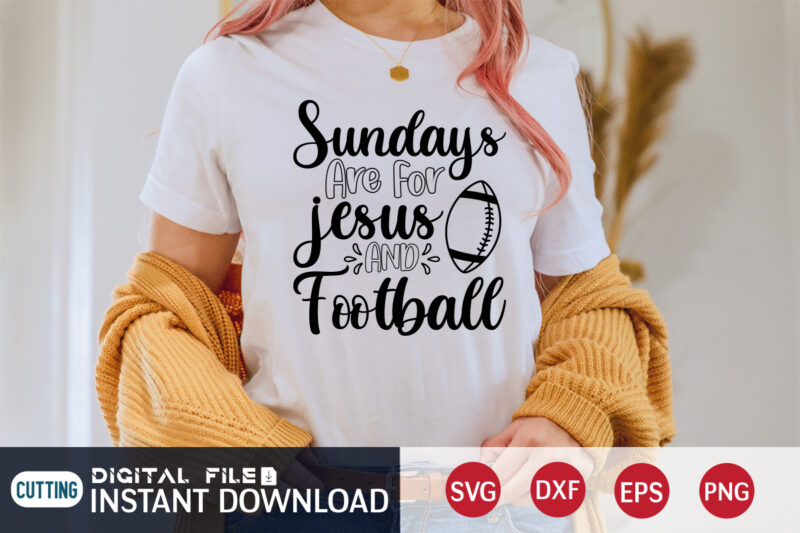 Sundays Are For Jesus And Football T shirt, Jesus T shirt, Sundays T shirt, Football Svg Bundle, Football Svg, Football Mom Shirt, Cricut Svg, Svg, Svg Files for Cricut, Sublimation