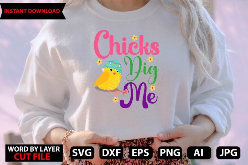 Chicks Dig Me t-shirt design,Happy Easter SVG Bundle, Easter SVG, Easter quotes, Easter Bunny svg, Easter Egg svg, Easter png, Spring svg, Cut Files for Cricut