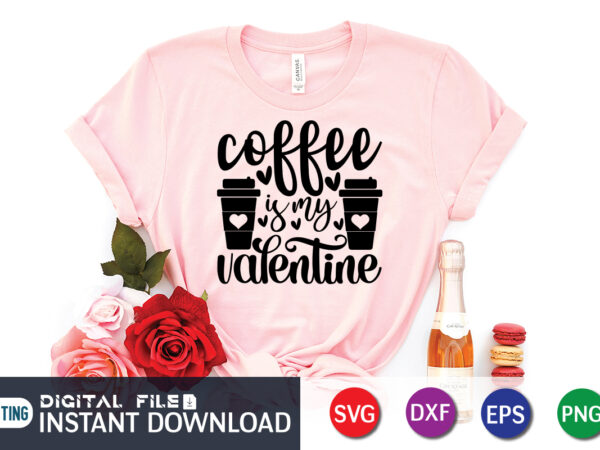 Coffee is my valentine t shirt, coffee lover , happy valentine shirt print template, heart sign vector, cute heart vector, typography design for 14 february