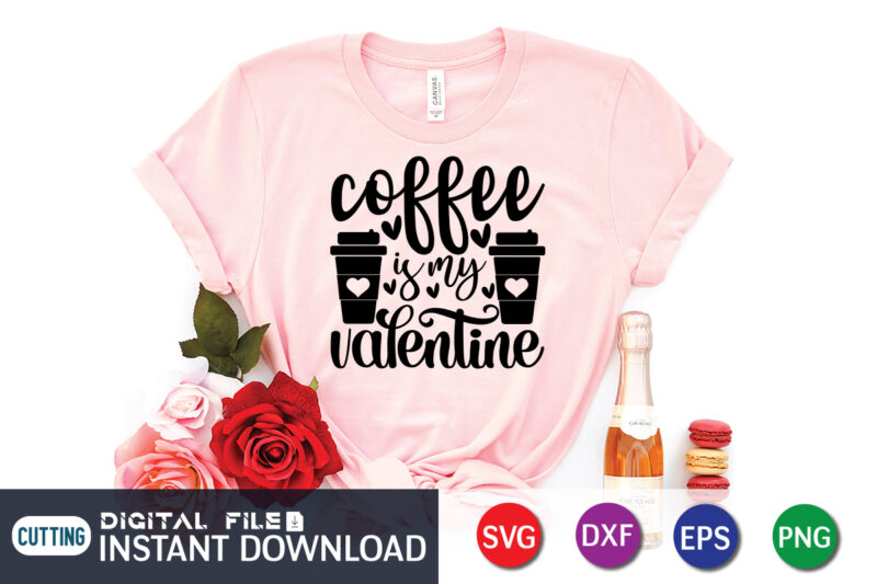 Coffee is My Valentine T Shirt, Coffee lover , Happy Valentine Shirt print template, Heart sign vector, cute Heart vector, typography design for 14 February