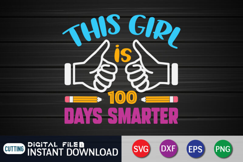 This Girl is 100 Days Smarter T shirt, Girl T shirt, 100 days of school shirt, 100 days of school shirt print template, second grade svg, teacher svg shirt, 100