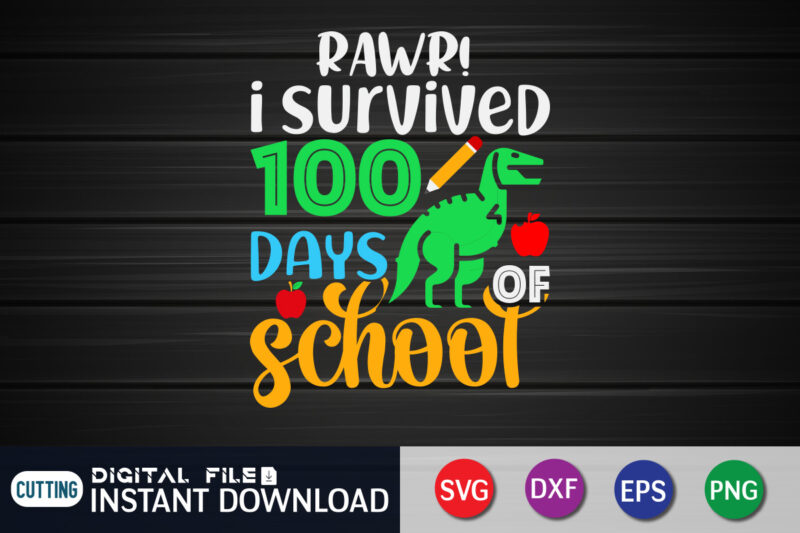 Rawr! I Survived 100 Days School T shirt, Rawr shirt, 100 days of school shirt, 100 days of school shirt print template, second grade svg, teacher svg shirt, 100 days