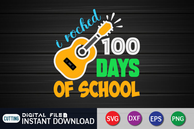 I Rocked 100 Days Of School T shirt, Rocked shirt, 100 days of school shirt, 100 days of school shirt print template, second grade svg, teacher svg shirt, 100 days