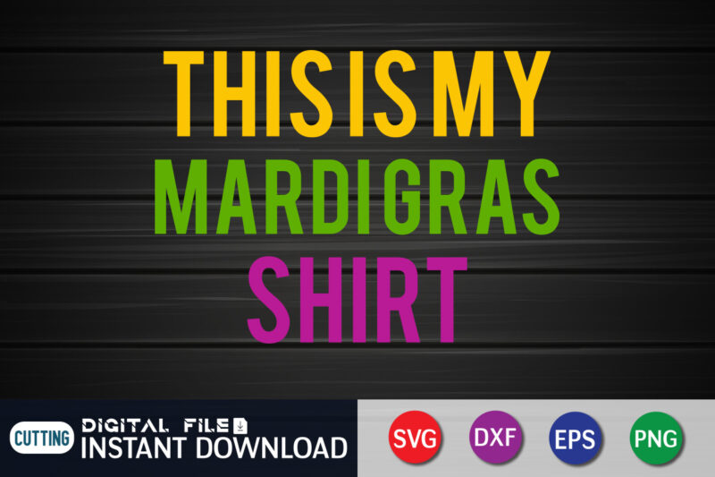 This is My Mardi Gras Shirt T shirt, Mardi Gras Shirt, Mardi Gras SVG Shirt, Mardi Gras Svg Bundle, Mardi Gras shirt print template, Cut Files For Cricut, Fat Tuesday