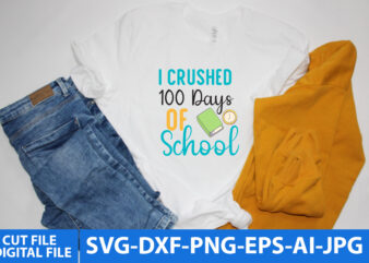 i Crushed 100 Days of School T Shirt Design,100 Days Svg design,100 Days School Svg bundle, 100 Days School Svg Cut File,100 Days of School SVG Bundle, 100th Day of