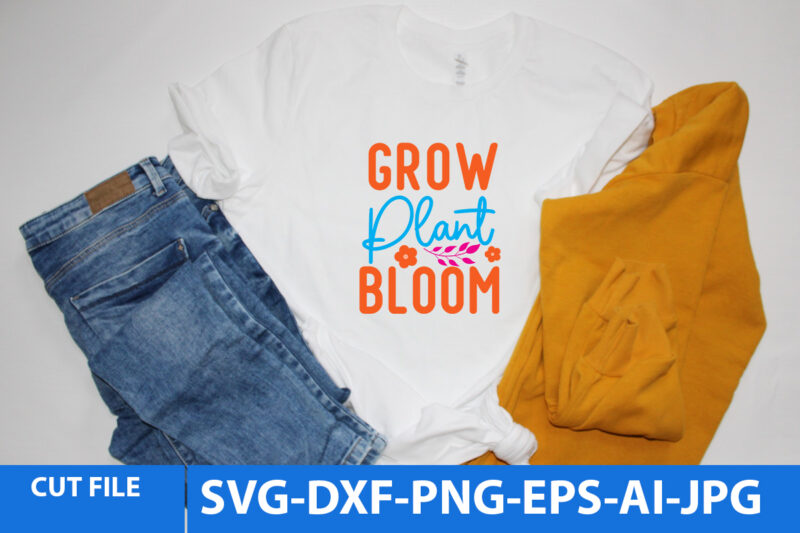 Grow Plant Bloom T Shirt Design, Grow Plant Bloom Svg Design