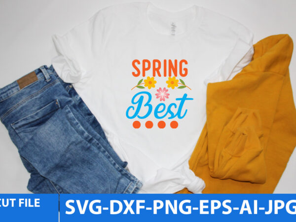 Spring best t shirt design, spring best svg design, spring design bundle, spring svg quotes