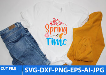 Spring Time Svg T Shirt Design, Spring Time T Shirt Design, Spring Svg Bundle,Spring Svg Quotes
