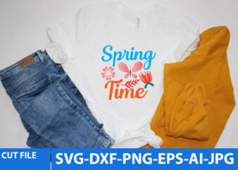 Spring Time Svg T Shirt Design ,Spring Svg Design, Spring Svg Cut File