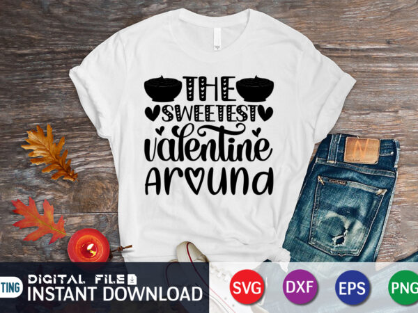 The sweetest valentine around t shirt, valentine t shirt, heart sign vector, cute heart vector, typography design for 14 february